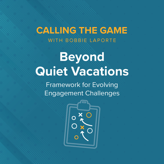 Beyond Quiet Vacations: 3-Step Framework for Evolving Engagement Challenges