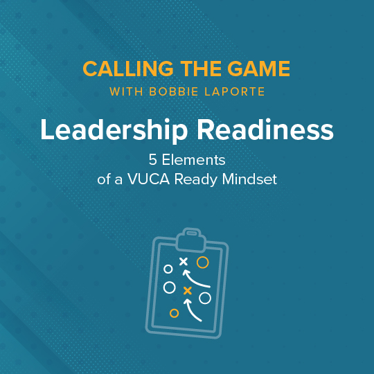 Leadership Readiness: 5 Elements of a VUCA Ready Mindset