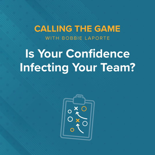 Is Your Confidence Infecting Your Team? (In a Good Way!)