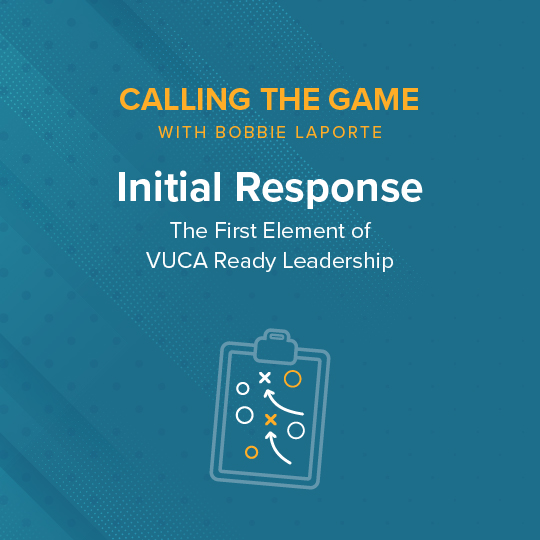 Initial Response: The First Element of VUCA Ready Leadership