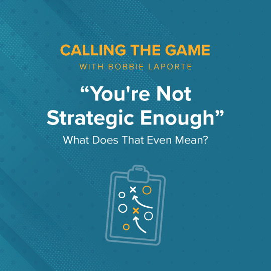 'You're Not Strategic Enough' Feedback: What Does That Even Mean?