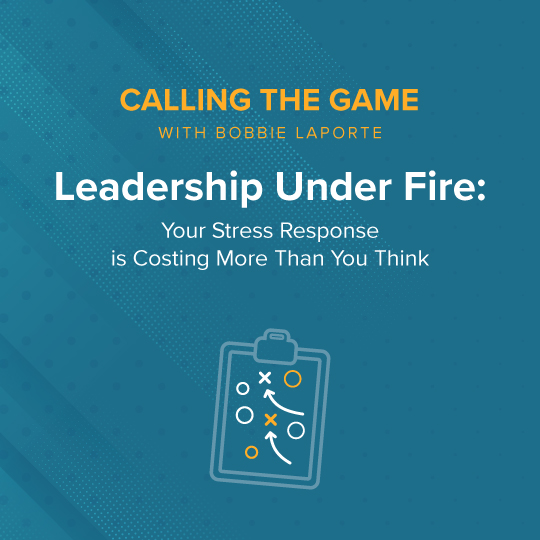 Leadership Under Fire: Your Stress Response is Costing More Than You Think